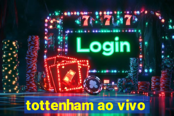 tottenham ao vivo